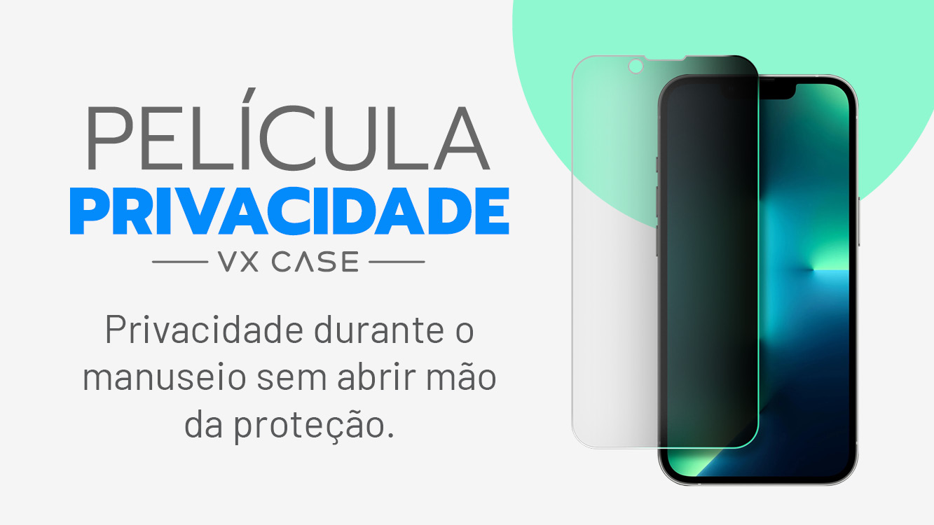 Película de privacidade VX Case para celular - Privacidade sem abrir mão da proteção. Desenvolvida para impedir que o conteúdo da tela seja visto pelas laterais